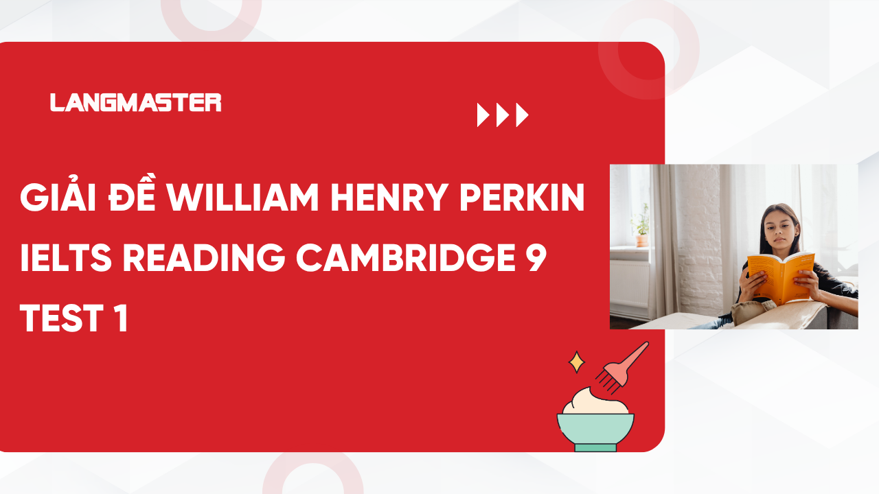 Giải đề William Henry Perkin IELTS Reading Cambridge 9 Test 1